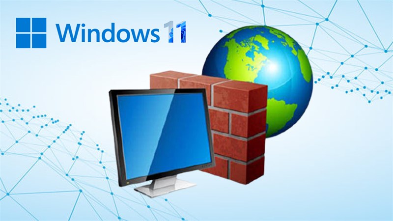 Hướng dẫn cách bật tắt chế độ tường lửa (Firewall) trên Windows 11