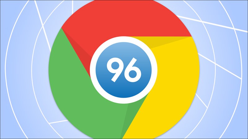 6 tính năng mới tuyệt vời trên Google Chrome 96 mà bạn phải biết để nâng cấp trải nghiệm Internet