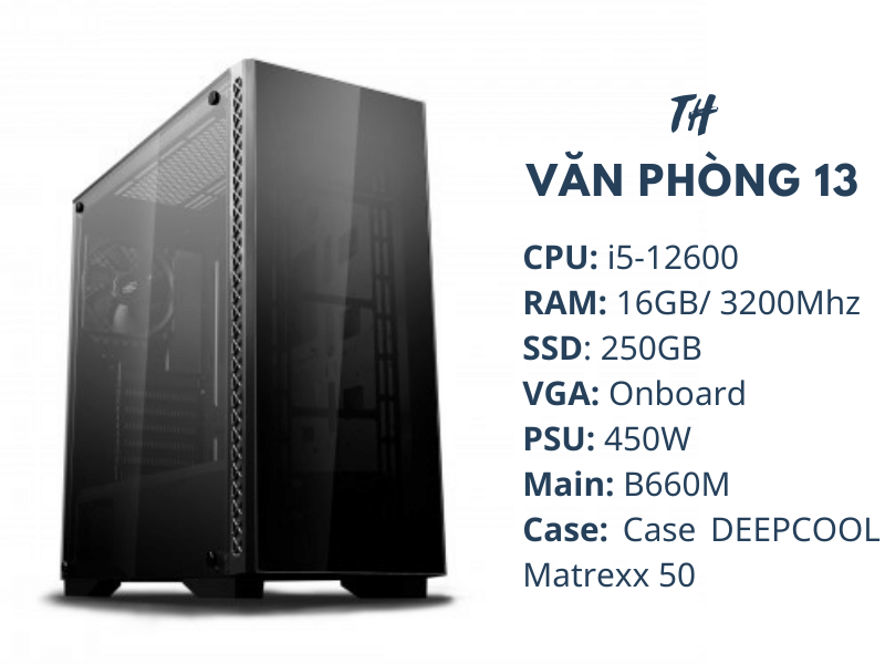 TH Văn Phòng 13/ i5-12600/ B660M/ Ram 16GB/ SSD 250GB/ 450W