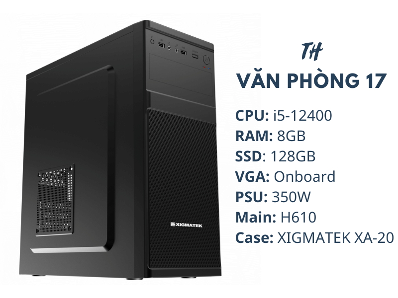 TH Văn Phòng 17/ i5-12400/ H610/ Ram 8GB/ SSD 128GB/ 350W